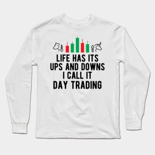 Day Trader - Life Has Its Ups And Down I Call It Day Trading Long Sleeve T-Shirt